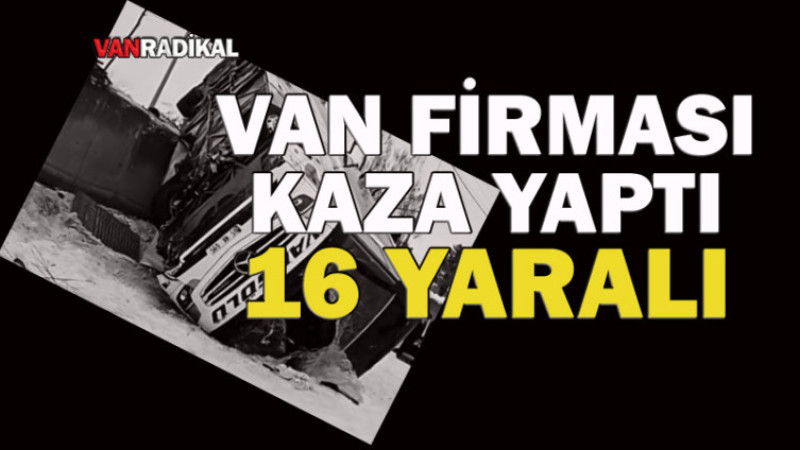 Van Otobüsü Kaza Yaptı 16 Yaralı