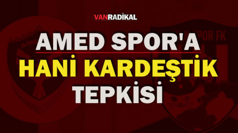 Amedspor'a Hani Kardeştik Tepkisi