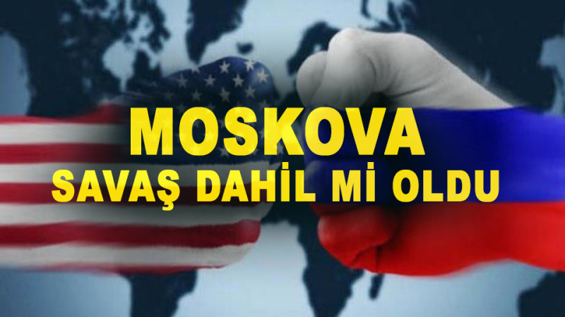 MOSKOVA SAVAŞA DAHİL Mİ OLDU