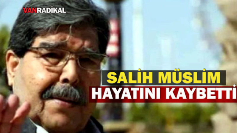 PYD’li Salih Müslim Hayatını Kaybetti