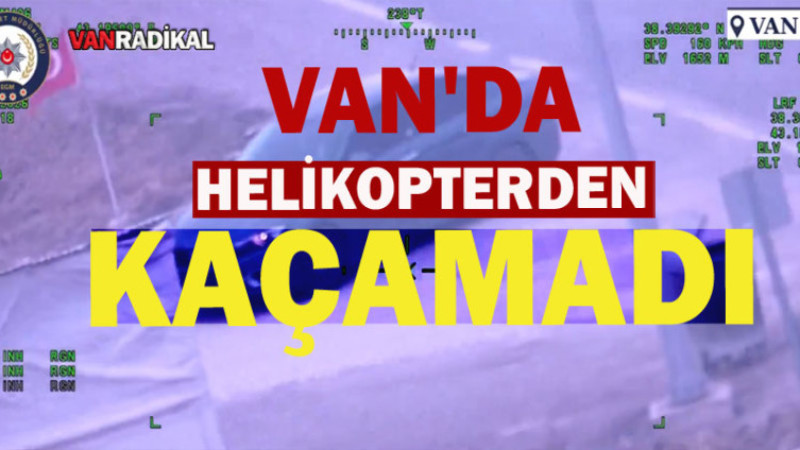 Van'da Helikopterden Kaçamadılar