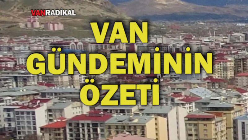 Van'da Gündemin Özeti