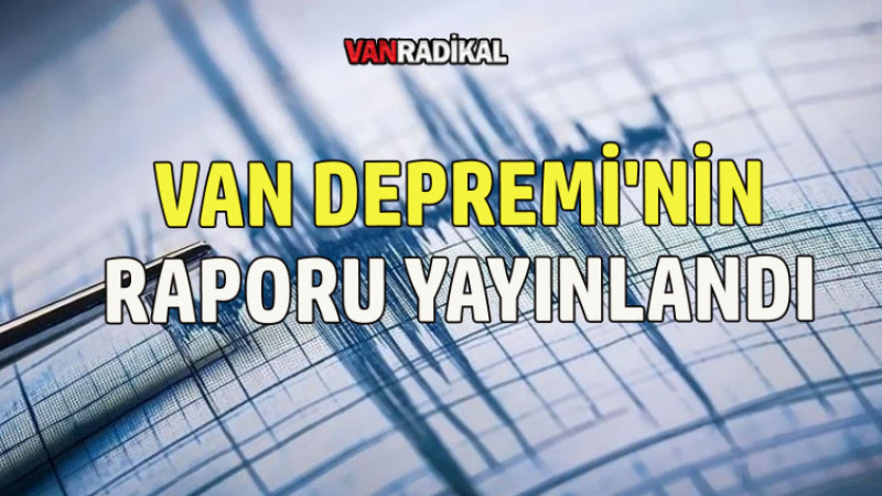 Van'da Yaşanan Depremin Raporu Yayınlandı