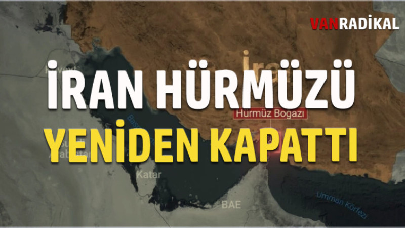 İRAN HÜRMÜZÜ YENİDEEN KAPATTI