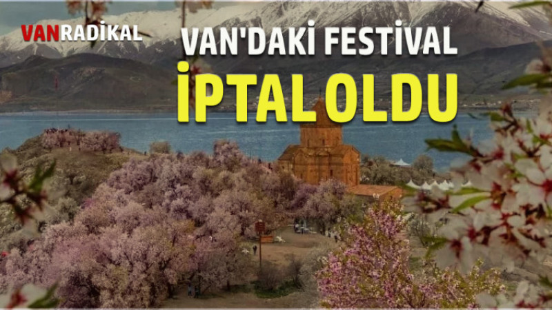 VAN'DAKİ FESTİVAL İPTAL EDİLDİ