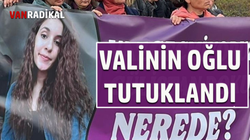 VALİNİN OĞLU TUTUKLANDI