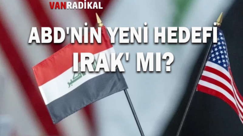 ABD'NİN YENİ HEDEFI IRAK MI?