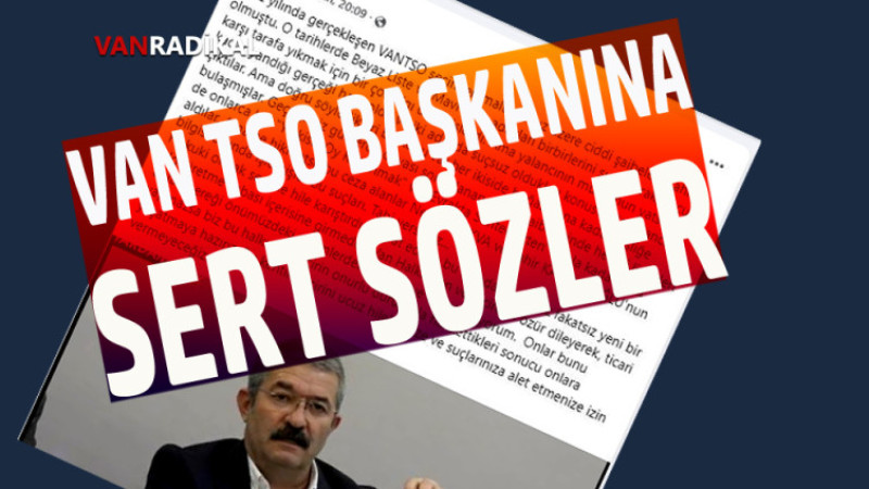 VAN TSO BAŞKANINA ÇOK SERT SÖZLER