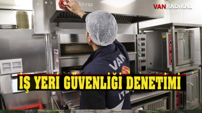 İŞ YERLERİNİN GÜVENLİĞİ DENETLENİYOR