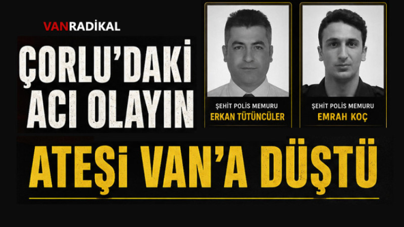 VAN'IN YÜREĞİNE ATEŞ DÜŞTÜ
