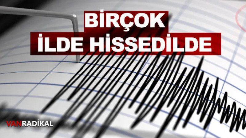 DEPREM BİRÇOK İLDE HİSSEDİLDİ