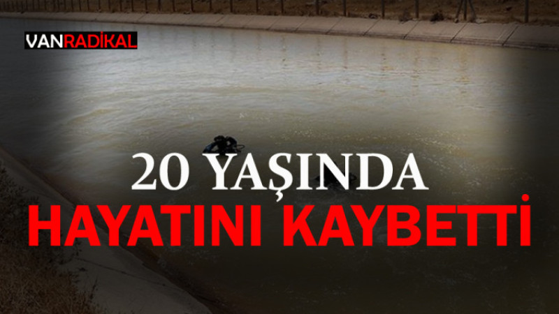 20 YAŞINDA HAYATINI KAYBETTİ