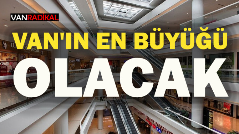VAN'IN EN BÜYÜK  AVM'Sİ OLACAK