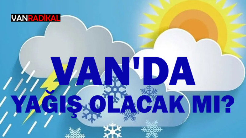 VAN'DA YAĞIŞ OLACAK MI