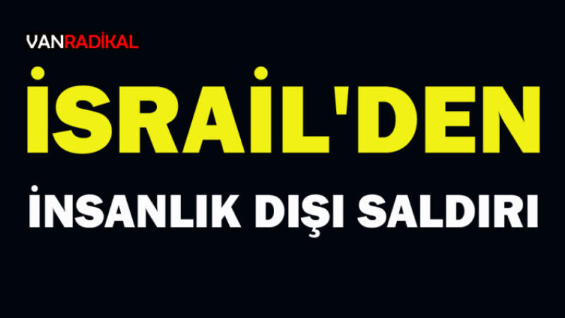 İNSANLIK DIŞI SALDIRI SÜRÜYOR