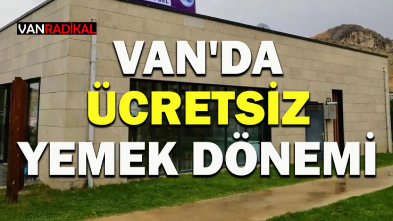 VAN'DA ÜCRETSİZ YEMEK DÖNEMİ