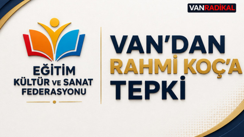 VAN'DAN RAHMİ KOÇA TEPKİ