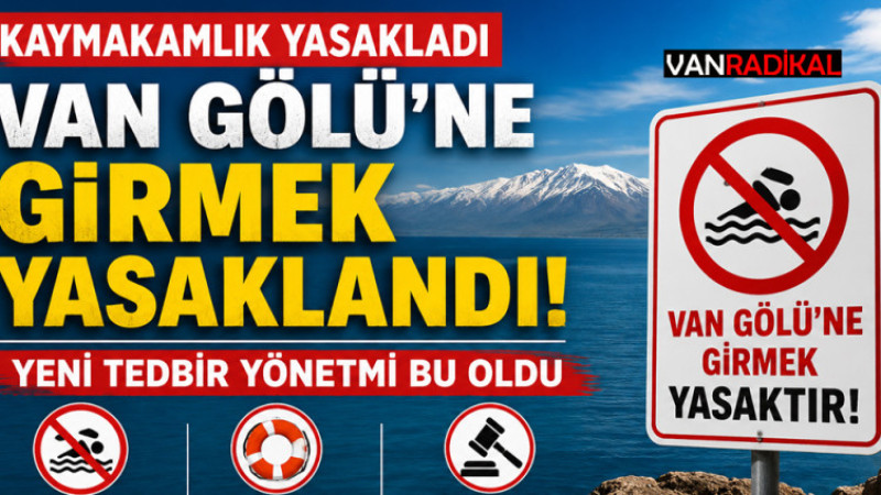 MURADİYE'DE VAN GÖLÜ'NE GİRMEK YASAKLANDI