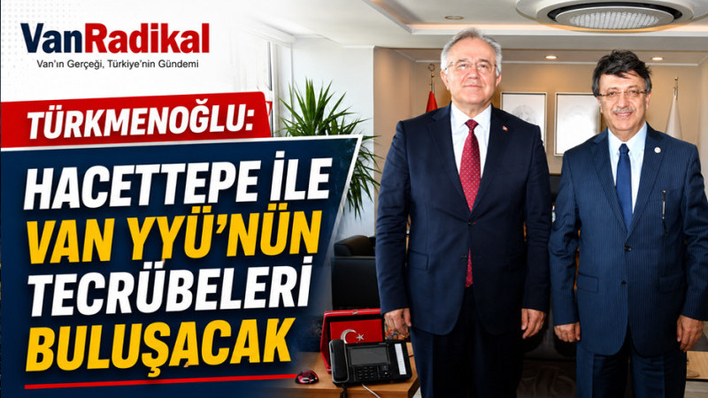 VAN YYÜ İLE HACETTEPE İŞ BİRLİĞİ GÖRÜŞMESİ