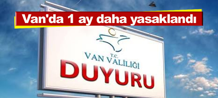 Valilik kararıyla Van'da yasaklandı