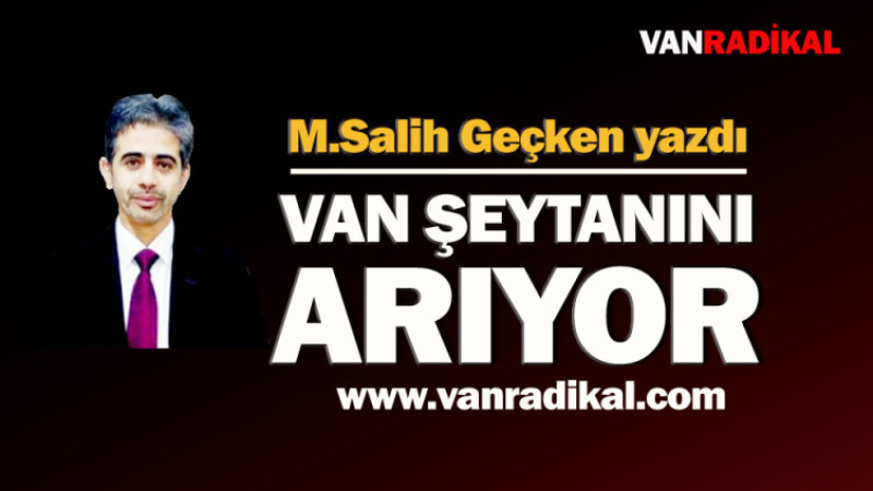 VAN ŞEYTANINI ARIYOR